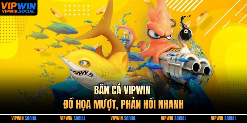 Bắn cá VIPWIN – Đồ họa mượt, phản hồi nhanh