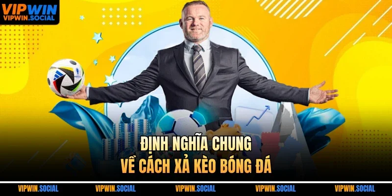 Định nghĩa chung về cách xả kèo bóng đá 