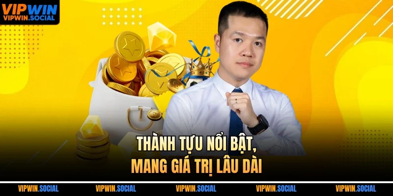 Thành tựu nổi bật, mang giá trị lâu dài