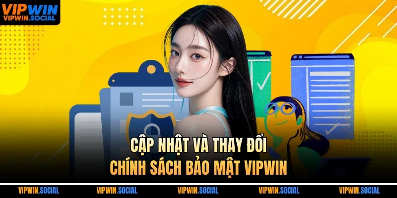 Cập nhật và thay đổi chính sách bảo mật VIPWIN