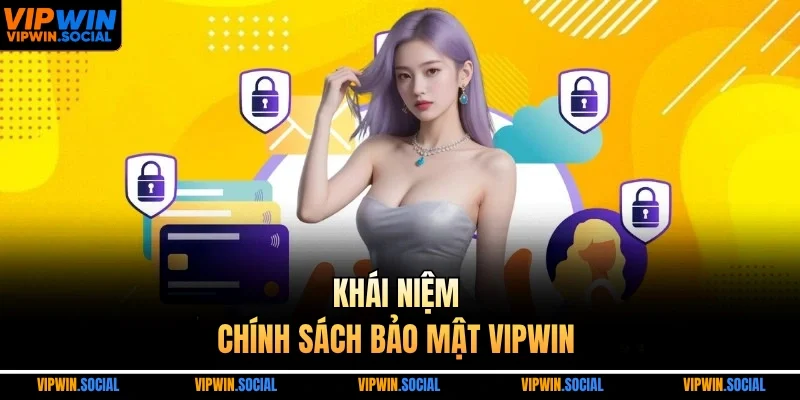 Khái niệm chính sách bảo mật VIPWIN