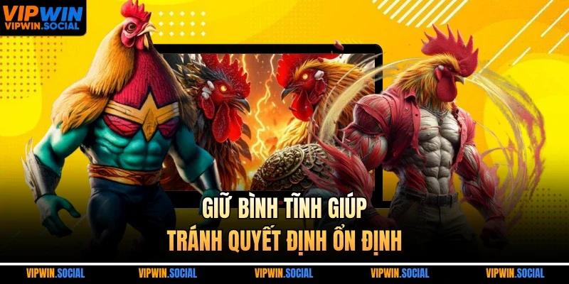 Giữ bình tĩnh giúp tránh quyết định ổn định