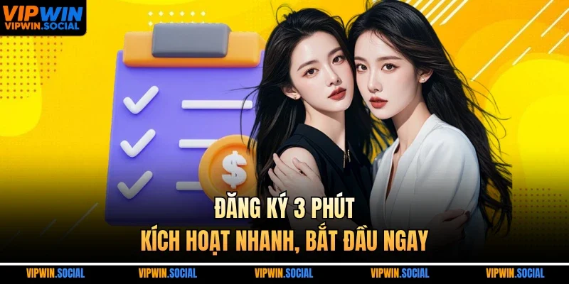 Đăng ký 3 phút, kích hoạt nhanh, bắt đầu ngay
