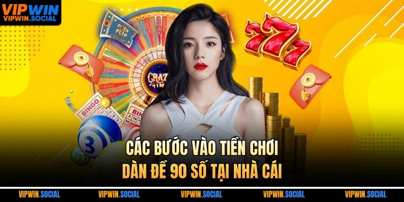 Các bước vào tiền chơi dàn đề 90 số tại nhà cái