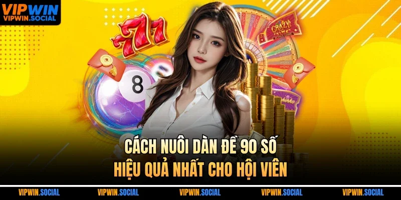Cách nuôi dàn đề 90 số hiệu quả nhất cho hội viên