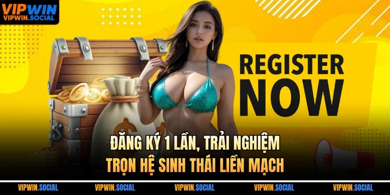 Đăng ký 1 lần, trải nghiệm trọn hệ sinh thái liền mạch