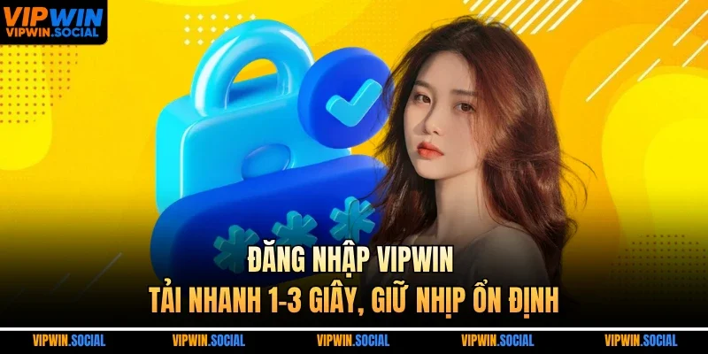 Đăng nhập VIPWIN – Tải nhanh 1–3 giây, giữ nhịp ổn định