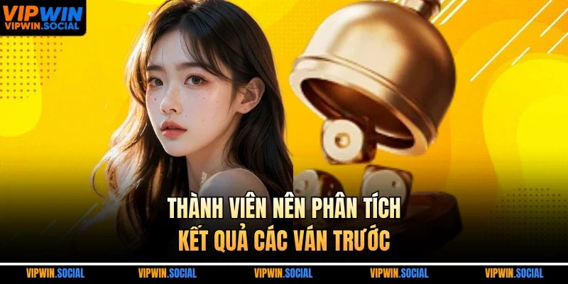 Thành viên nên phân tích kết quả các ván trước