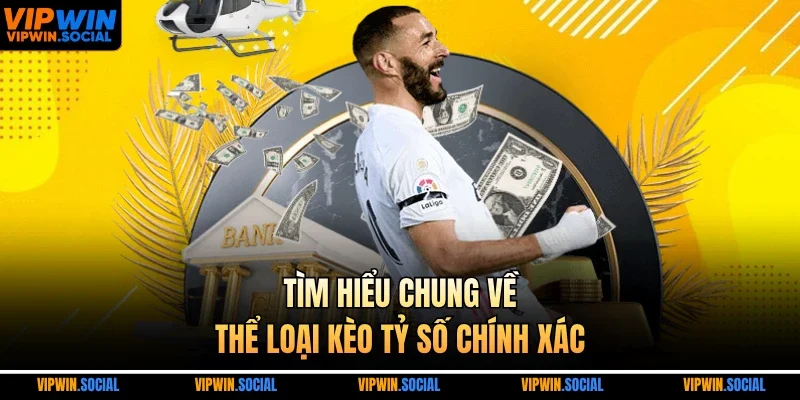 Tìm hiểu chung về thể loại kèo tỷ số chính xác
