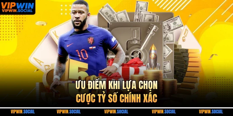 Ưu điểm khi lựa chọn cược tỷ số chính xác