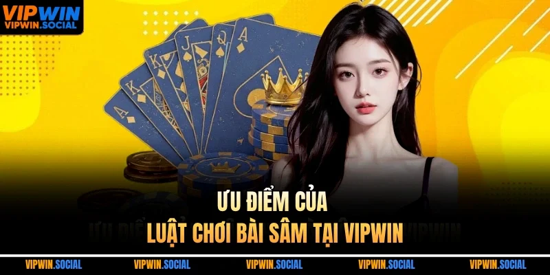 Ưu điểm của luật chơi bài sâm tại VIPWIN