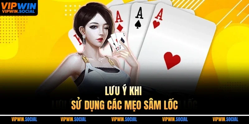 Lưu ý khi sử dụng các mẹo sâm lốc
