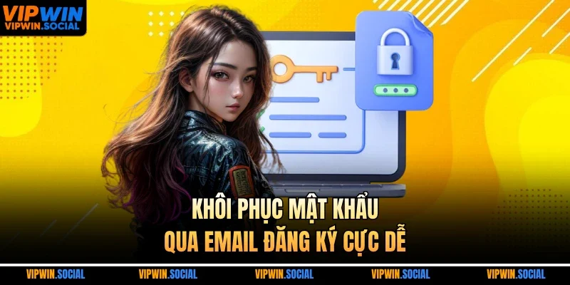 Khôi phục mật khẩu qua email đăng ký cực dễ
