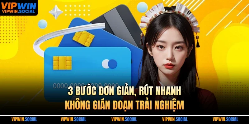 3 bước đơn giản, rút nhanh, không gián đoạn trải nghiệm