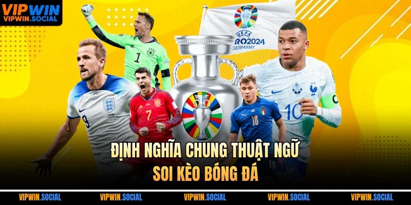 Định nghĩa chung thuật ngữ soi kèo bóng đá