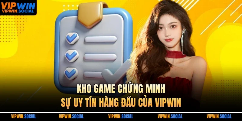 Kho game chứng minh sự uy tín hàng đầu của VIPWIN
