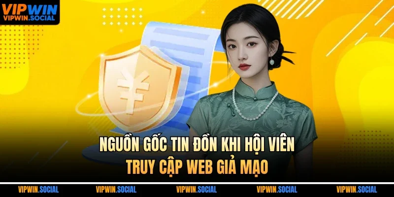 Nguồn gốc tin đồn khi hội viên truy cập web giả mạo